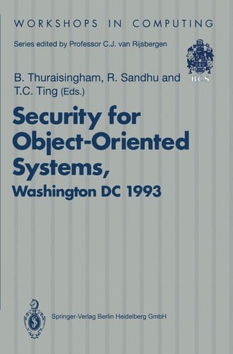 Security for Object-Oriented Systems: Proceedings of the OOPSLA-93 Conference, Workshop on Security for Object-Oriented Systems, Washington, DC, USA, (Workshops in Computing)