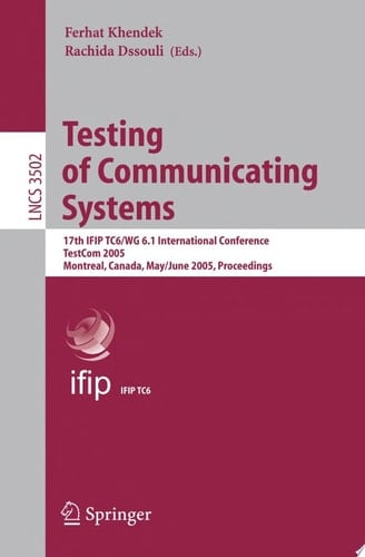 Testing of Communicating Systems 17th IFIP TC 6/WG 6.1 International Conference, TestCom 2005, Montreal, Canada, May 31 - June 2, 2005, Proceedings