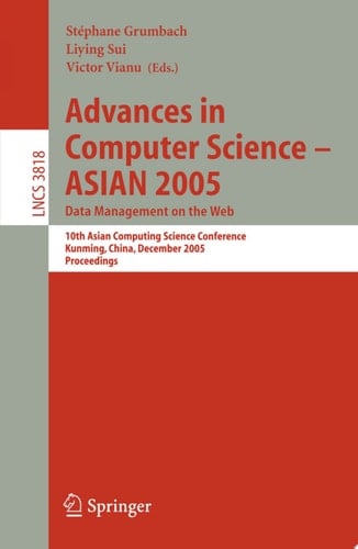Advances in Computer Science - ASIAN 2005. Data Management on the Web 10th Asian Computing Science Conference, Kunming, China, December 7-9, 2005, Proceedings