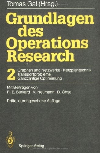 Grundlagen des Operations Research 2 Graphen und Netzwerke Netzplantechnik, Transportprobleme Ganzzahlige Optimierung