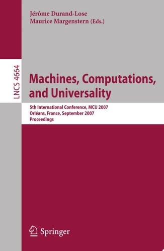 Machines, Computations, and Universality 5th International Conference, MCU 2007, Orleans, France, September 10-13, 2007, Proceedings