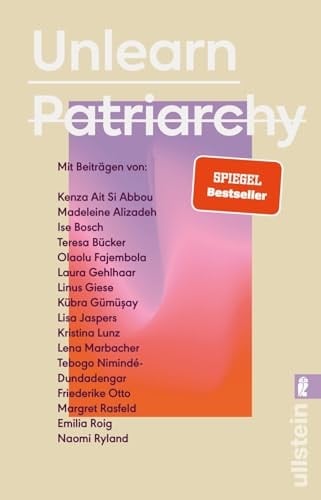 Unlearn Patriarchy Mit Beiträgen von Madeleine Alizadeh, Teresa Bücker, Kübra Gümü¿ay, Emilia Roig, Kristina Lunz u.v.a. | Feministische Impulse für Wege aus dem Patriarchat