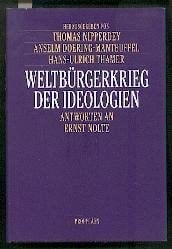 Weltbürgerkrieg der Ideologien: Antworten an Ernst Nolte : Festschrift zum 70. Geburtstag (German Edition)