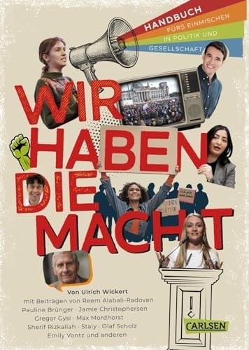 "Wir haben die Macht" - Handbuch für junge Menschen zum Einmischen in Politik und Gesellschaft Alles über Freiheit, Toleranz, Gerechtigkeit, Demokratie, Naturschutz mit Beiträgen von Olaf Scholz, Reem Alabali-Radovan, Emily Vontz, Sherif Rizkallah, Gregor Gysi und vielen anderen