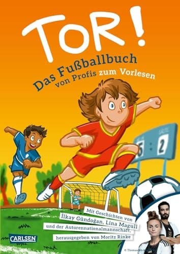 Tor! Das Fußballbuch von Profis zum Vorlesen Mit Geschichten von Ilkay Gündogan, Lina Magull, Moritz Rinke, Nils Straatmann, Jochen Schmidt, Klaus Döring, Jan Böttcher, Klaus Cäsar Zehrer, Matthias Sachau, Andreas Merkel, Mathias Schönsee, Michael Kröchert, Florian Werner, Hannes Köhler u.a.