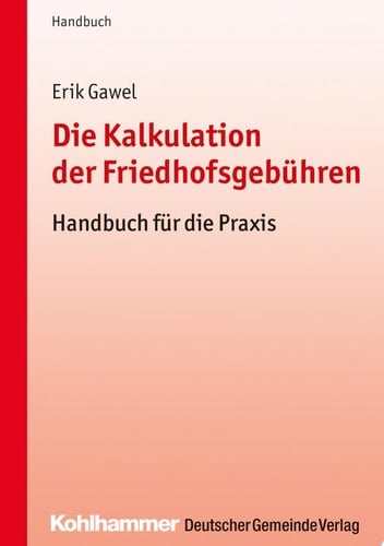 Die Kalkulation der Friedhofsgebühren Handbuch für die Praxis
