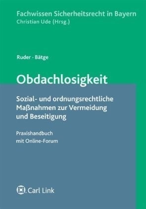 Obdachlosigkeit sozial- und ordnungsrechtliche Maßnahmen zur Vermeidung und Beseitigung ; Praxishandbuch mit Online-Forum
