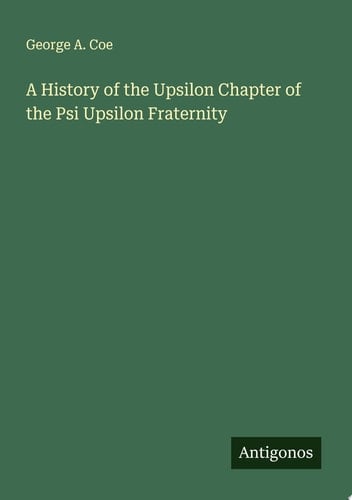 A History of the Upsilon Chapter of the Psi Upsilon Fraternity