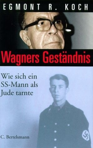 Wagners Geständnis. Wie sich ein SS- Mann als Jude tarnte.