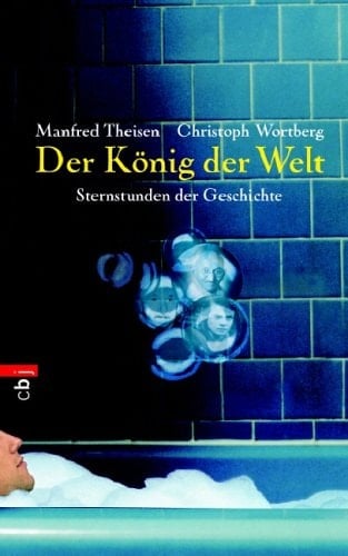 Der König der Welt Sternstunden der Geschichte