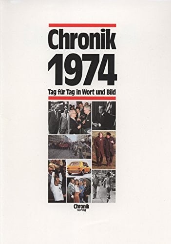 Die Chronik-Bibliothek des 20. Jahrhunderts : Chronik ... ; [Tag für Tag in Wort und Bild]. 1974. Chronik 1974