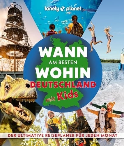 LONELY PLANET Bildband Wann am besten wohin in Deutschland mit Kids Der ultimative Planer für jeden Monat