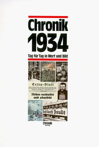 Die Chronik-Bibliothek des 20. Jahrhunderts Tag für Tag in Wort und Bild. 1934