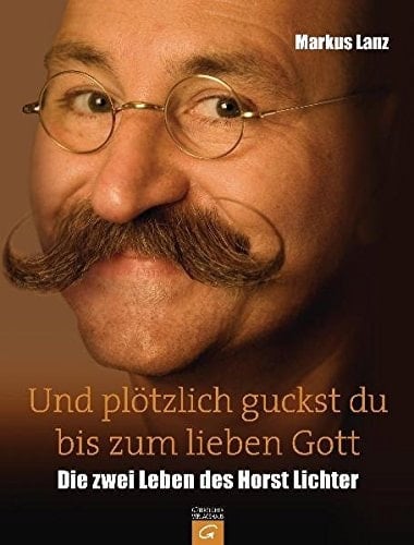 Und plötzlich guckst du bis zum lieben Gott die zwei Leben des Horst Lichter