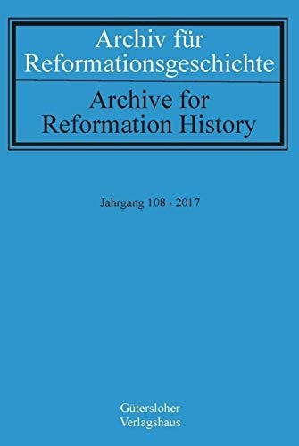 Archiv für Reformationsgeschichte - Aufsatzband Jahrgang 108/2017