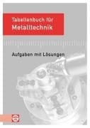 Tabellenbuch für Metalltechnik Aufgaben mit Lösungen