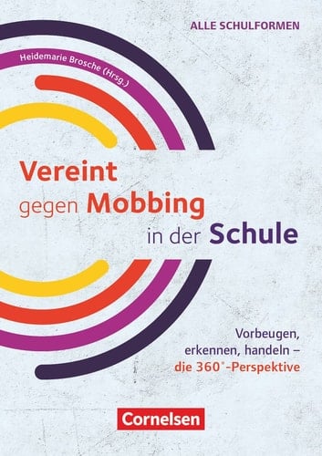 Vereint gegen Mobbing in der Schule vorbeugen, erkennen, handeln - die 360°-Perspektive : alle Schulformen