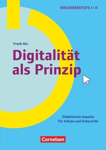 Digitalität als Prinzip didaktische Impulse für Schule und Unterricht