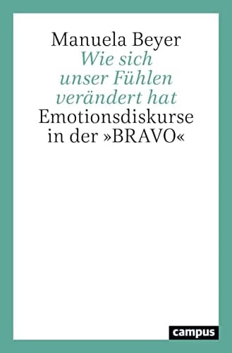 Wie sich unser Fühlen verändert hat Emotionsdiskurse in der "BRAVO"