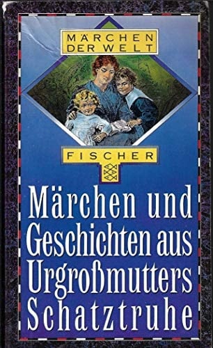 Märchen und Geschichten aus Urgrossmutters Schatztruhe