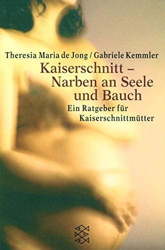 Kaiserschnitt - Narben an Seele und Bauch ein Ratgeber für Kaiserschnittmütter