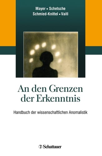 An den Grenzen der Erkenntnis Handbuch der wissenschaftlichen Anomalistik