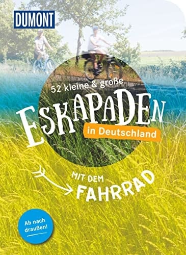 52 kleine & große Eskapaden in Deutschland Mit dem Fahrrad Ab nach draußen!