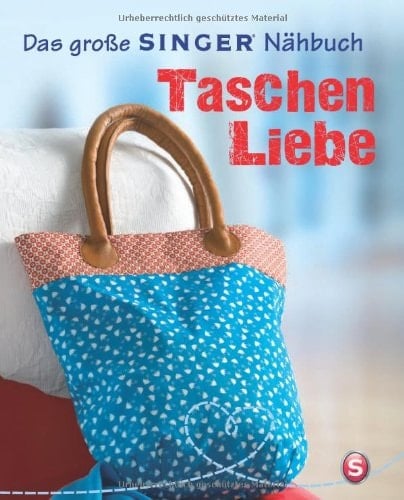 Das große Singer-Nähbuch Taschen-Liebe / Rabea Rauer und Yvonne Reidelbach. ...
