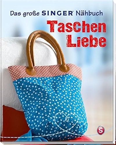 Das große Singer-Nähbuch Taschen-Liebe. ...