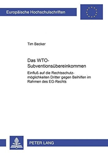 Das WTO-Subventionsübereinkommen Einfluß auf die Rechtsschutzmöglichkeiten Dritter gegen Beihilfen im Rahmen des EG-Rechts