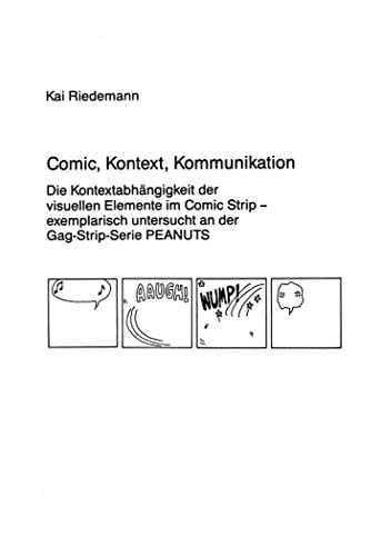 Comic, Kontext, Kommunikation die Kontextabhängigkeit der visuellen Elemente im Comic Strip, exemplarisch untersucht an der Gag-Strip-Serie Peanuts