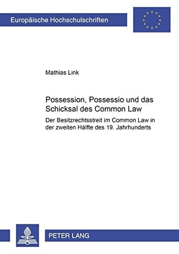 Possession, Possessio und das Schicksal des Common Law der Besitzrechtsstreit im Common Law in der zweiten Hälfte des 19. Jahrhunderts