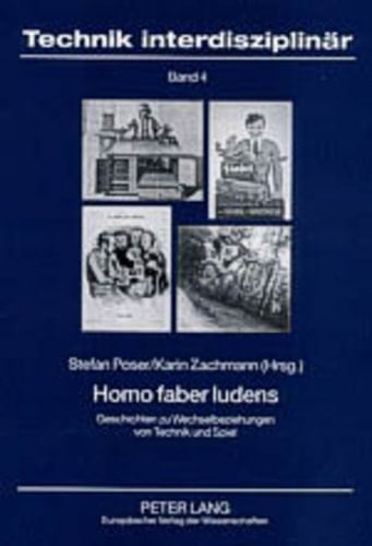 Homo faber ludens: Geschichten zu Wechselbeziehungen von Technik und Spiel (Technik interdisziplinär) (German Edition)