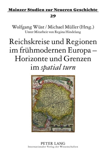 Reichskreise und Regionen Im Fruehmodernen Europa - Horizonte und Grenzen Im «spatial Turn» Tagung Bei der Akademie des Bistums Mainz, Erbacher Hof, 3. -5. September 2010- Unter Mitarbeit Von Regina Hindelang