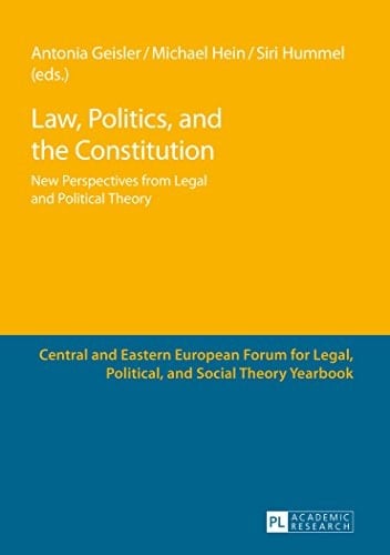 Law, Politics, and the Constitution New Perspectives from Legal and Political Theory