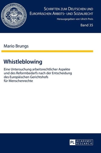 Whistleblowing eine Untersuchung arbeitsrechtlicher Aspekte und des Reformbedarfs nach der Entscheidung des Europäischen Gerichtshofs für Menschenrechte