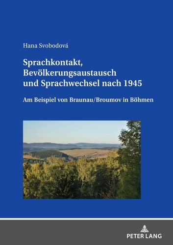 Sprachkontakt, Bevölkerungsaustausch und Sprachwechsel nach 1945 am Beispiel von Braunau/Broumov in Böhmen