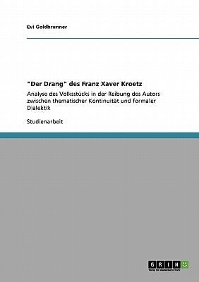 "Der Drang" des Franz Xaver Kroetz Analyse des Volksstücks in der Reibung des Autors zwischen thematischer Kontinuität und formaler Dialektik