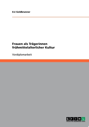 Frauen als Trägerinnen frühmittelalterlicher Kultur