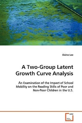 A Two-Group Latent Growth Curve Analysis: An Examination of the Impact of School Mobility on the Reading Skills of Poor and Non-Poor Children in the U.S.