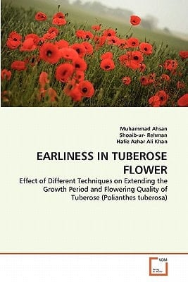 EARLINESS IN TUBEROSE FLOWER: Effect of Different Techniques on Extending the Growth Period and Flowering Quality of Tuberose (Polianthes tuberosa)