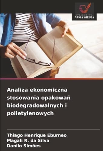 Analiza ekonomiczna stosowania opakowań biodegradowalnych i polietylenowych (Polish Edition)