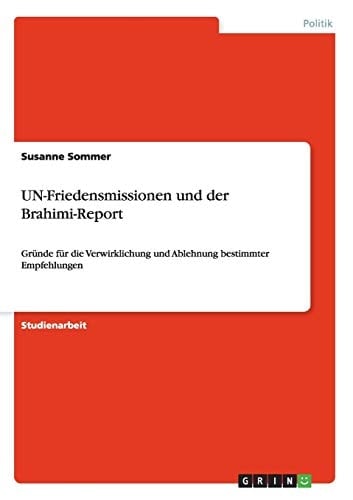 UN-Friedensmissionen und der Brahimi-Report Gründe für die Verwirklichung und Ablehnung bestimmter Empfehlungen
