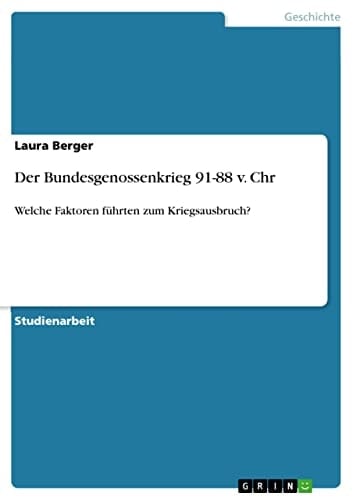 Der Bundesgenossenkrieg 91-88 v. Chr Welche Faktoren führten zum Kriegsausbruch?