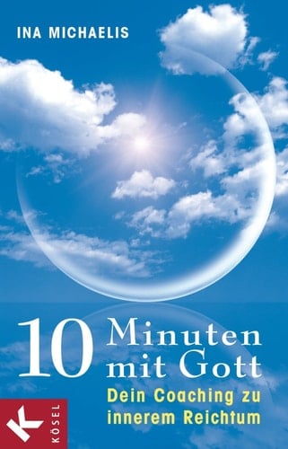 10 Minuten mit Gott - Dein Coaching zu innerem Reichtum