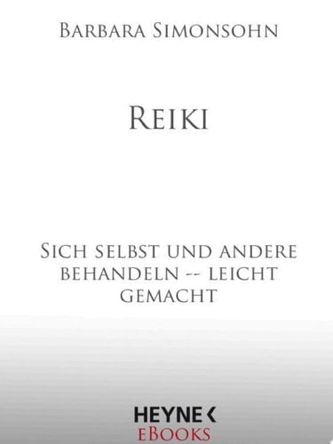 Reiki Sich selbst und andere behandeln -- leicht gemacht