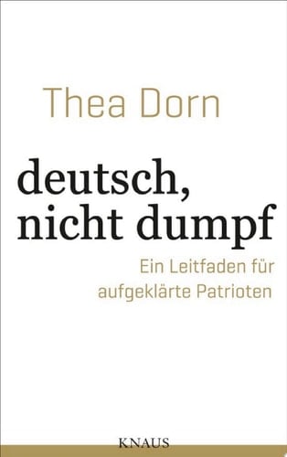 deutsch, nicht dumpf Ein Leitfaden für aufgeklärte Patrioten