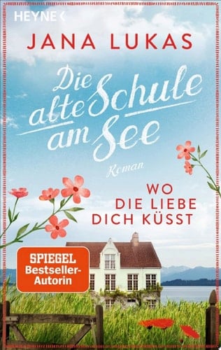 Wo die Liebe dich küsst Die alte Schule am See - Roman