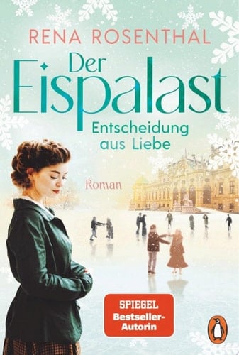 Der Eispalast - Entscheidung aus Liebe Roman. Das große Finale der Bestsellersaga - zwischen historischem Eiskunstlauf und tiefen Gefühlen