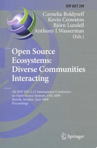 Open Source Ecosystems: Diverse Communities Interacting 5th IFIP WG 2.13 International Conference on Open Source Systems, OSS 2009, Skövde, Sweden, June 3-6, 2009, Proceedings